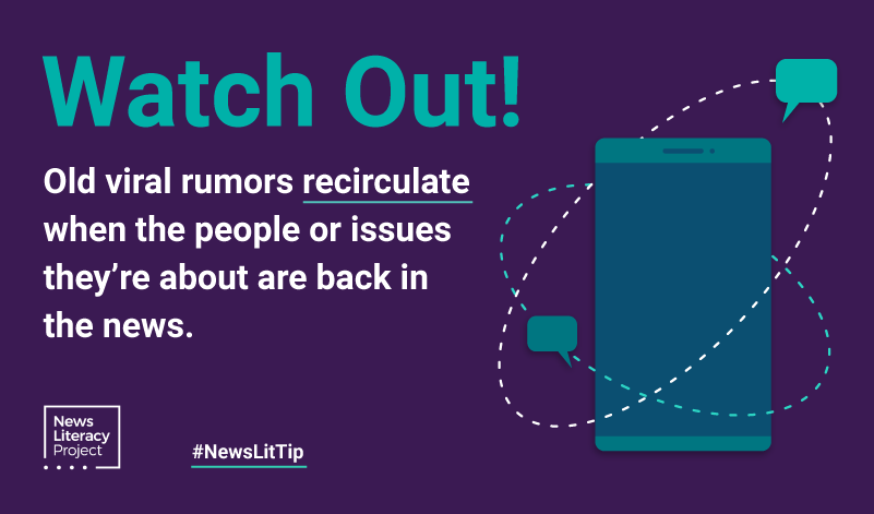 News Lit Tip: Watch Out! Old viral rumors recirculate when the people or issues they're about are back in the news.