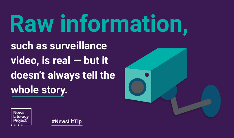 NewsLitTip - Raw information, such as surveillance video, is real -- but it doesn't always tell the whole story.
