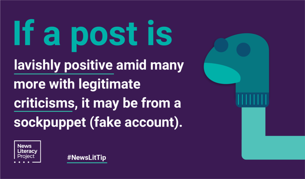 If a post is lavishly positive amid many more with legitimate criticisms, it may be from a sockpuppet (fake account).