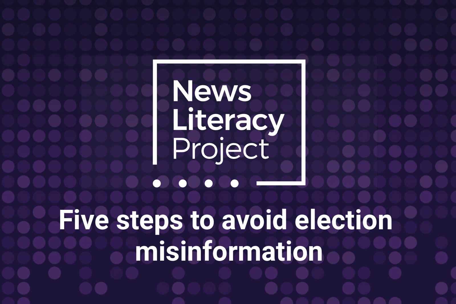 Five Steps To Avoid Election Misinformation — News Literacy Project