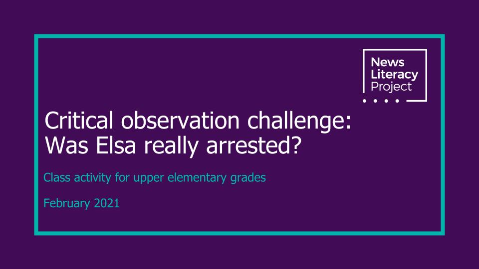 Critical observation challenge: Was Elsa really arrested? — News Literacy Project