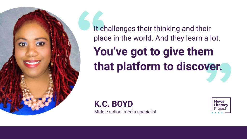 "It challenges their thinking and their place in the world. And they learn a lot. You've got to give them that platform to discover." -K.C. Boyd, Middle school media specialist