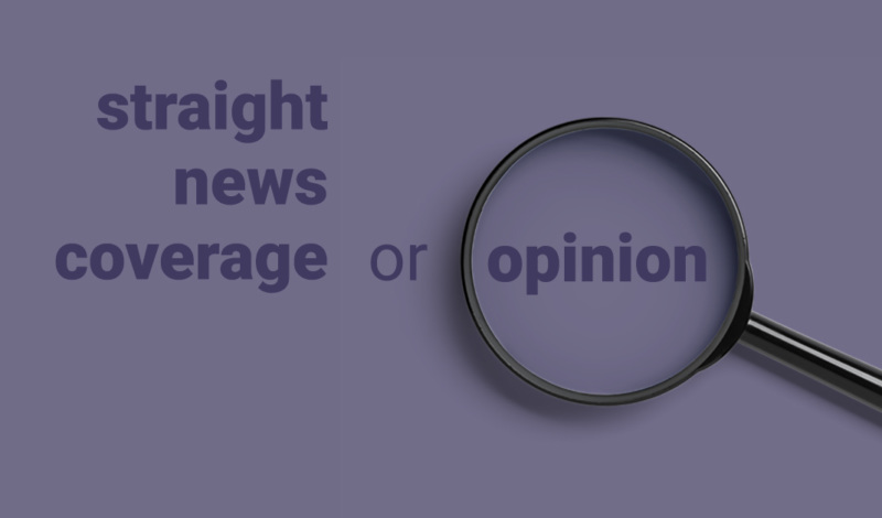 straight news coverage or opinion