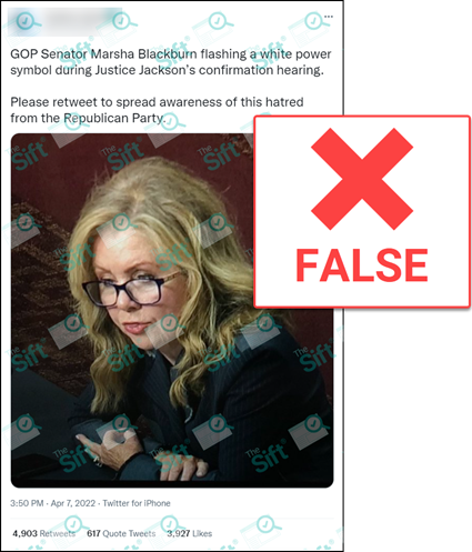 A tweet that says “GOP Senator Marsha Blackburn flashing a white power symbol during Justice Jackson’s confirmation hearing. Please retweet to spread awareness of this hatred from the Republican Party.” The tweet includes a photo of Blackburn in which the thumb and forefinger of one hand are touching. The News Literacy Project has added a label that says 'FALSE.'
