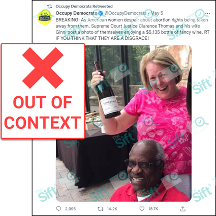 A May 5 tweet from the verified account of Occupy Democrats that includes a photo of Supreme Court Justice Clarence Thomas smiling with his wife Ginni, who appears to hold a bottle of wine. The tweet reads, “BREAKING: As American women despair about abortion rights being taken away from them, Supreme Court Justice Clarence Thomas and his wife Ginni post a photo of themselves enjoying a $5,135 bottle of fancy wine. RT IF YOU THINK THAT THEY ARE A DISGRACE.” The News Literacy Project has added a label that says, 'OUT OF CONTEXT.'