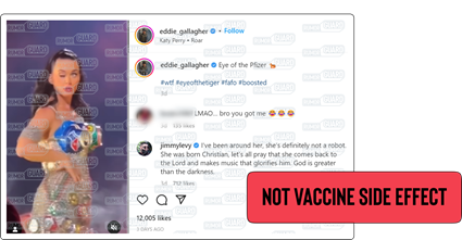 An Instagram post reads, “Eye of the Pfizer #wtf #Eyeofthetiger #fafo #boosted” and features a video of singer Katy Perry oddly blinking. The News Literacy Project has added a label that says, “NOT VACCINE SIDE EFFECT.”