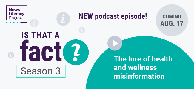 Is that a fact? Season 3. New podcast episode! Coming August 17. The lure of health and wellness misinformation. 