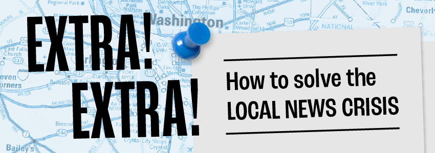 Extra! Extra! How to solve the local news crisis 