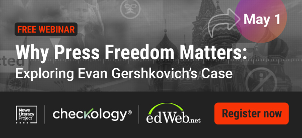 A banner ad announces a free webinar, ‘Why Press Freedom Matters: Exploring Evan Gershkovich’s Case,’ on May 1 hosted by the News Literacy Project and edWeb.net.