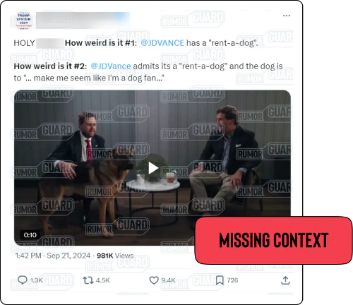 An X post reads, “Holy **** How weird is it #1: @JDVANCE has a ‘rent-a-dog’. How weird is it #2: @JDVANCE admits its a ‘rent-a-dog and the dog’ is to ‘make me seem like I’m a dog fan.’” The post features a video of U.S. Sen. JD Vance, the Republican nominee for vice president, talking with political commentator Tucker Carlson. The News Literacy Project added the label “MISSING CONTEXT.”