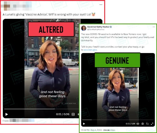 A social media post reads, “A Lunatic giving ‘Vaccine Advice.’ Wtf is wrong with your eye? Lol” and features a manipulated video of New York Gov. Kathy Hochul with a swollen left eye. The News Literacy Project added the label “ALTERED.” This post is next to a screenshot of an authentic post from Hochul that shows her with both eyes open and reads, “The new COVID-19 vaccine is available to New Yorkers now. I got my shot, and you should too! It’s the best way to protect your family and community. Talk to your health care provider, contact your pharmacy, or go to vaccines.gov.” The News Literacy Project added a label here that reads “GENUINE.”