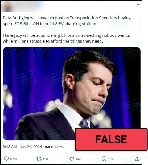 A post on X reads, “Pete Buttigieg will leave his post as Transportation Secretary having spent $7.5 BILLION to build 8 EV charging stations. His legacy will be squandering billions on something nobody wants, while millions struggle to afford the things they need” and features an image of Buttigieg. The News Literacy Project has added a label that says “FALSE.”