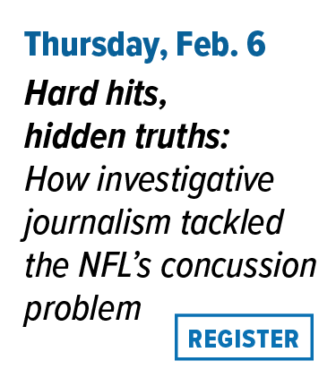 National News Literacy Week events for educators: Hard hits, hidden truths: How investigative journalism tackled the NFL's concussion problem' on Thursday, February 6. Register now.