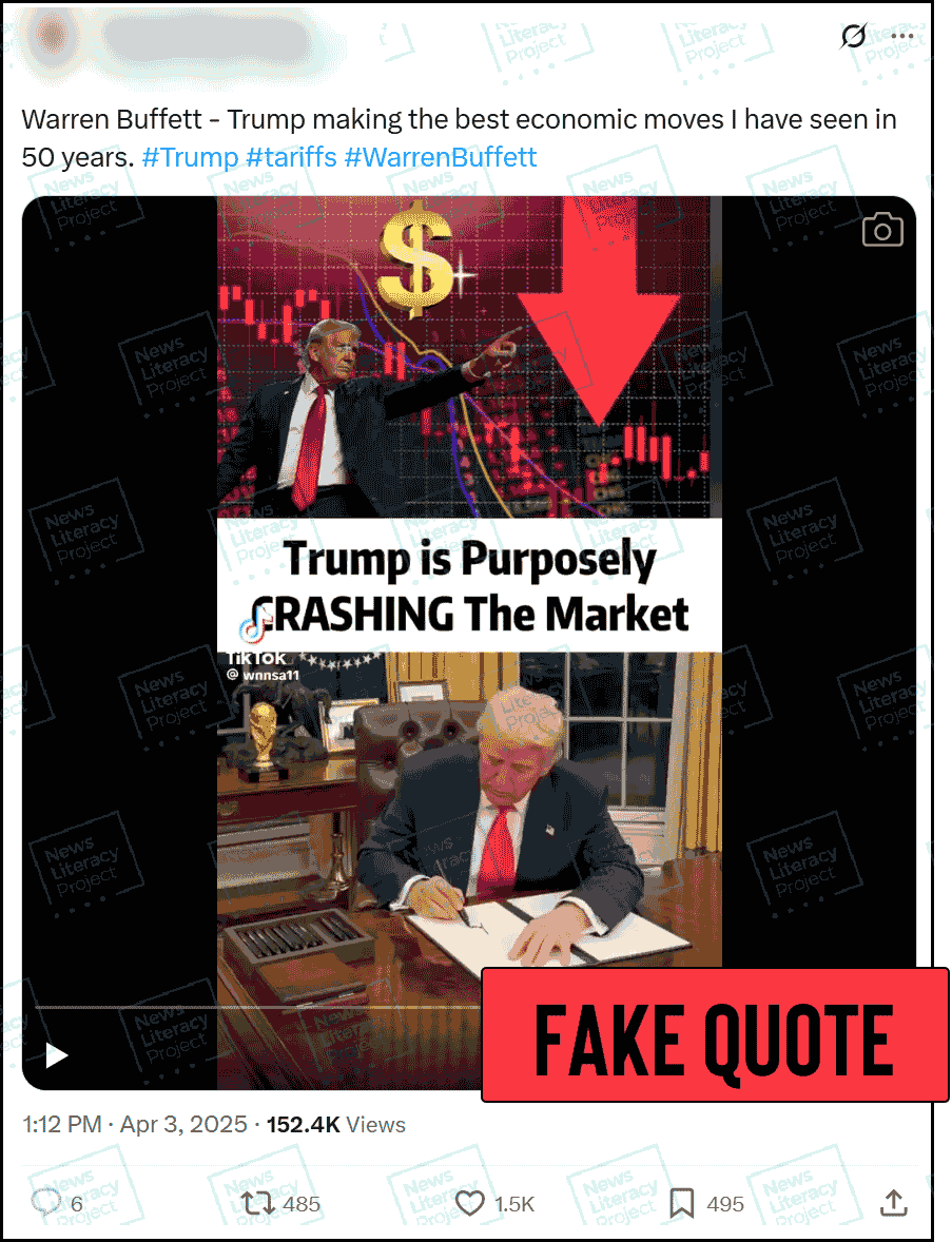 A post on X reads, “Warren Buffett – Trump making the best economic moves I have seen in 50 years. #Trump #tariffs #WarrenBuffett” and features a screenshot of a video showing Trump, a stock market graphic and the text “Trump is purposely crashing the market.” The News Literacy Project has added a label that says “FAKE QUOTE.”