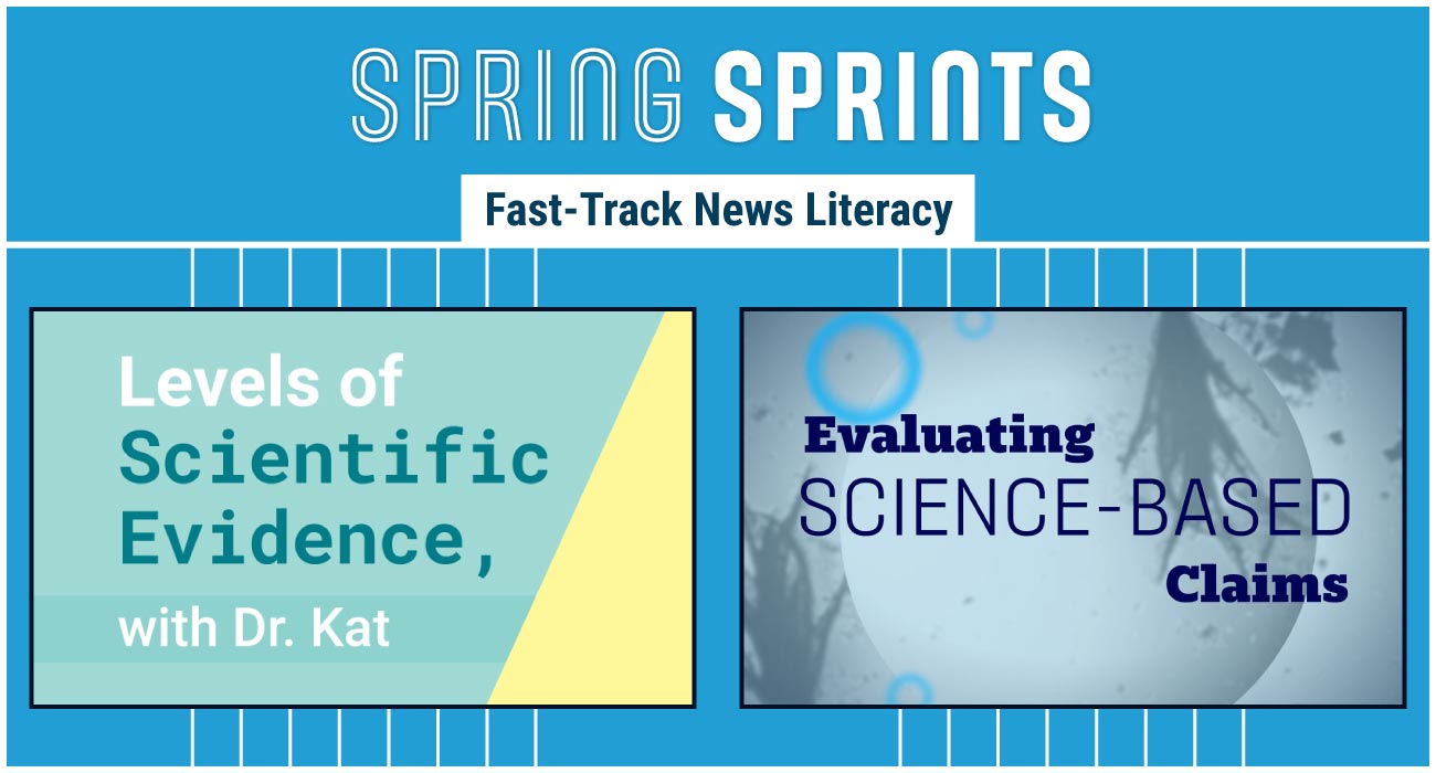 A promo graphic for the Spring Sprints campaign, promoting fast-track news literacy. The design features a blue background with white and bold text. Two session titles are displayed: 'Levels of Scientific Evidence, with Dr. Kat' in a green and yellow box, and 'Evaluating Science-Based Claims' over a microscopic-style blue-toned background.