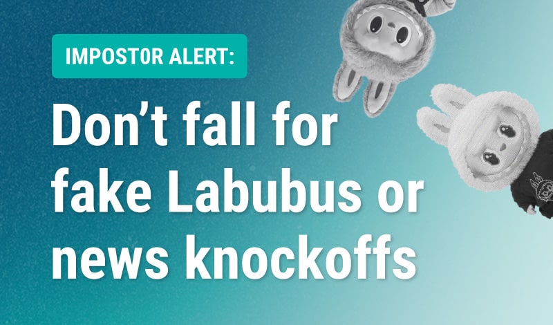 Imposter alert: Don't fall for fake Labubus or news knockoffs