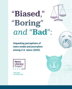 cover-bbb-report-min - The News Literacy Project Thumbnail of the 2025 study by the News Literacy Project: "Biased, "Boring" and "Bad": Unpacking perceptions of news media and journalism among U.S. teens (2025)